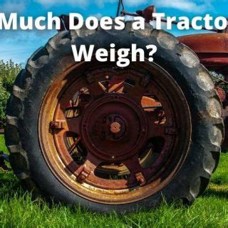 How Much Does A Tractor Tire Weigh Weight Of Stuff
