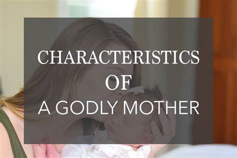 6 Characteristics Of A Godly Mother That All Christian Moms Have