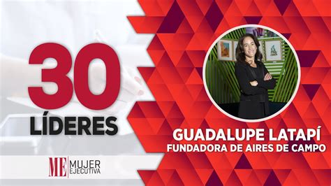 Guadalupe Latapí Fundadora De Aires Del Campo 30 Líderes 2021 Youtube