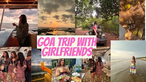finally a goa trip with my girlfriends youtube
