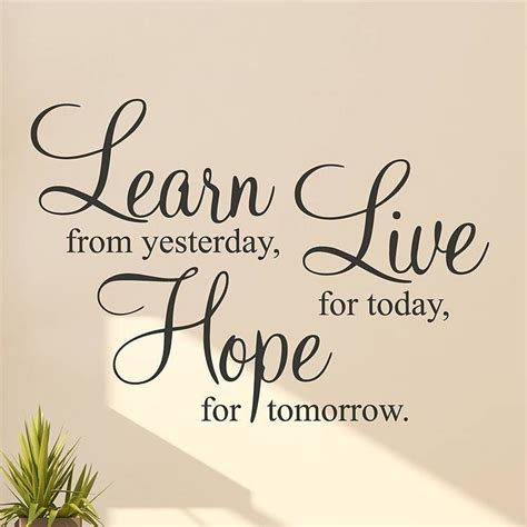 Learn From Yesterday Live For Today Hope For Tomorrow 2 Wall