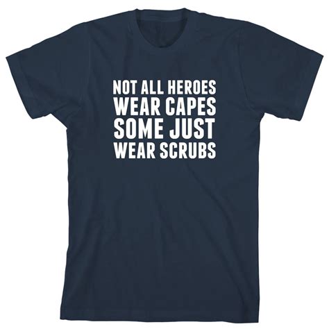 Not All Heroes Wear Capes Some Just Wear Scrubs Text Only Mens Shirt