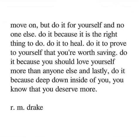 Move On But Do It For Yourself Do It Because You Must Do It Like If