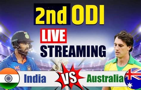 India Vs Australia Ind Vs Aus 2nd Odi Live Cricket Score Streaming