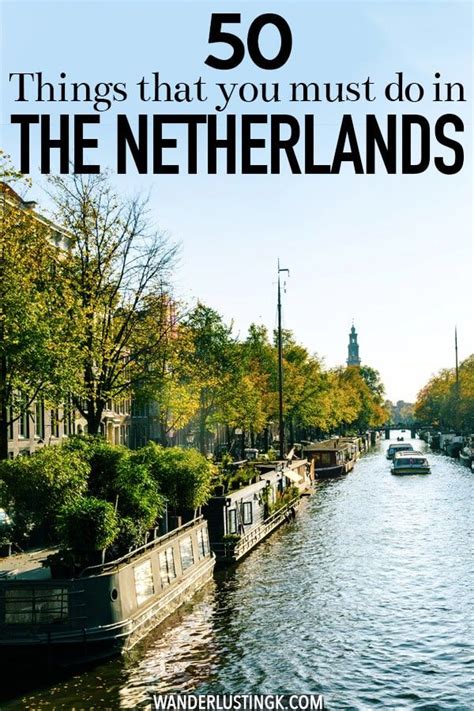 planning your trip to the netherlands 50 things to do in the netherlands that you need to add