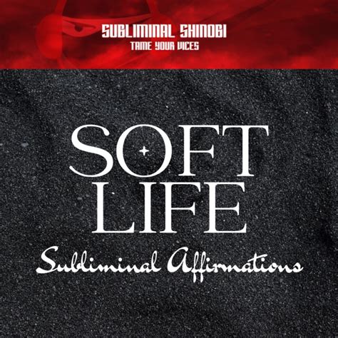 Soft Life Find Joy In Comfort And Pleasure Subliminal Affirmations Subliminal Shinobi