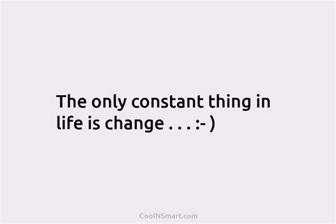Quote The Only Constant Thing In Life Is Coolnsmart