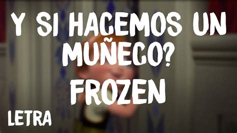 Frozen Y Si Hacemos Un Muñeco Letralyrics Youtube Music