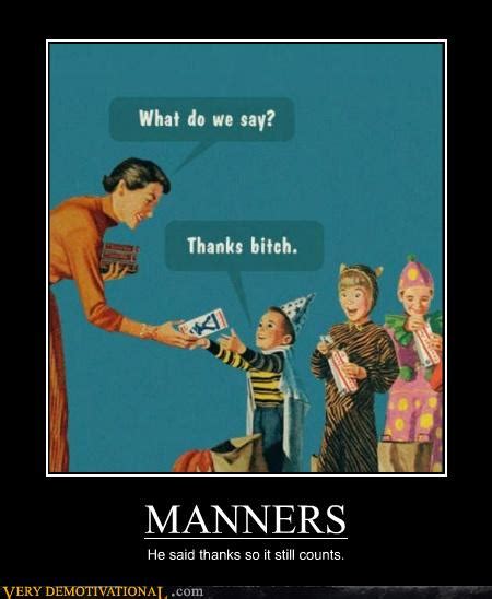 Manners Very Demotivational Demotivational Posters Very
