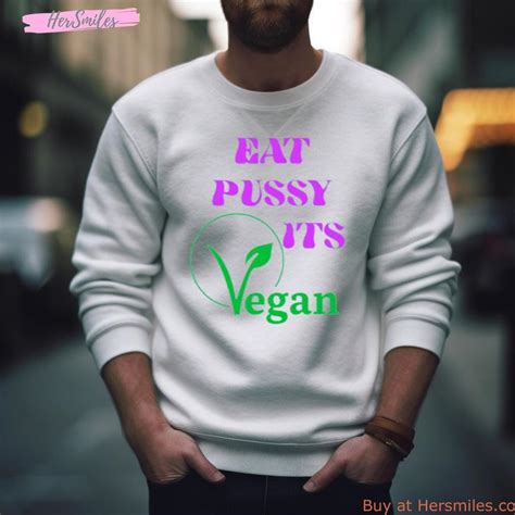 Eat Pussy Its Vegan Shirt Hersmiles