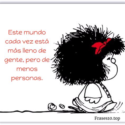 Un viejo tópico de la literatura y el cine es presentar al individuo valiente como alguien que se sobrepone. Frases de MAFALDA de amor, felicidad... | Frases10.top