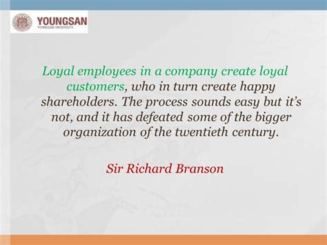 Loyal Employees In A Company Create Loyal Customers Who In Turn Create