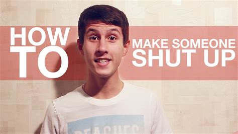 If your friend jokingly tells you to shut up when you're going on and on about something, this is a funny response that lets them know that you have no intention of closing your mouth. HOW TO: Make Someone Shut Up - YouTube