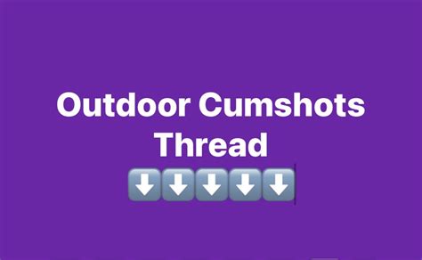 Cumshot Collection On Twitter Lets Go Outside Show Us Those Vids And Pics Of You Shooting