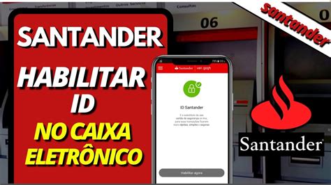 Como Habilitar Id Santander Pelo Caixa Eletr Nico Id Santander Passo