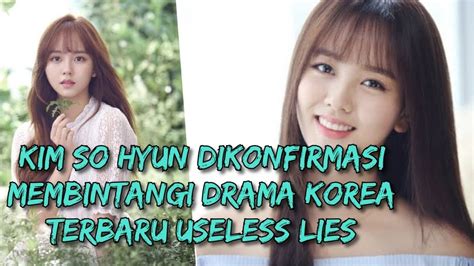 Kim So Hyun Membintangi Drama Korea Terbaru Useless Lies YouTube