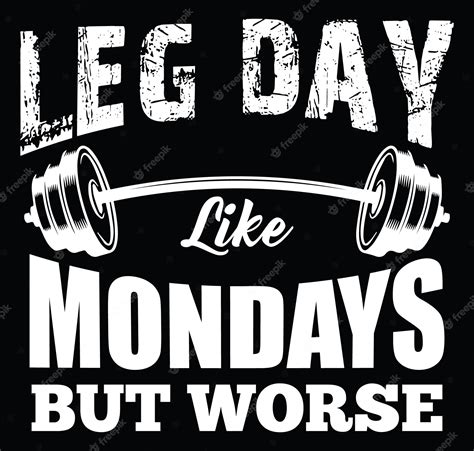 Premium Vector Leg Day Like Mondays But Worse Gym Fitness