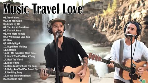 Music Travel Love Full Album The Best Songs Of Music Travel Love