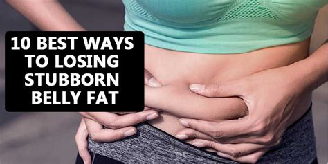 10 Best Ways To Losing Stubborn Belly Fat Tips And Techniques For A Flat Stomach Fabulessinheels
