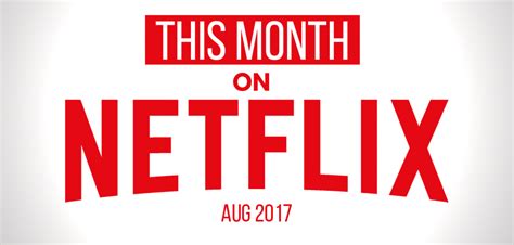 This Month On Netflix August 2017
