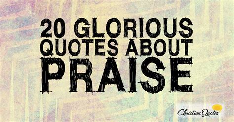 20 Glorious Quotes About Praise