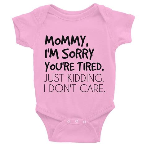Mommy Im Sorry Youre Tired Just Kidding I Dont Care Infant Bodysuit