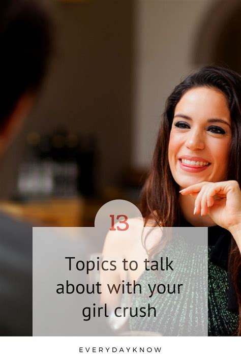 13 Topics To Talk About With Your Girl Crush Topics To Talk About