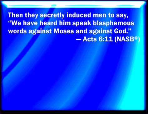 Acts 611 Then They Suborned Men Which Said We Have Heard Him Speak