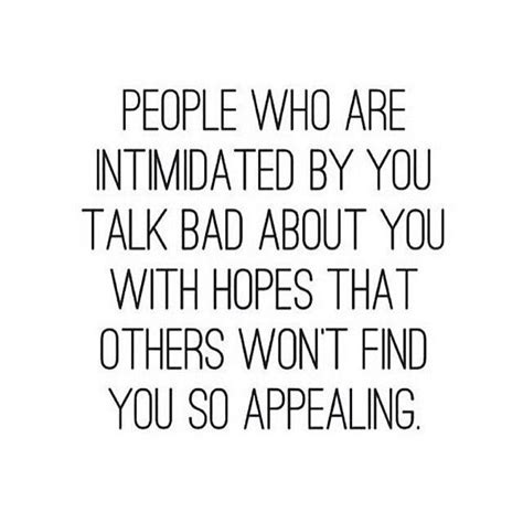 a quote that says people who are intimated by you talk bad about you with hopes that others won