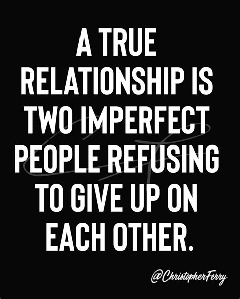 A True Relationship Is Two Imperfect People Refusing To Give Up On Each