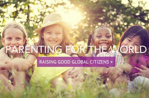 Parenting For A Better World Why We Need Global Citizens • Our Whole