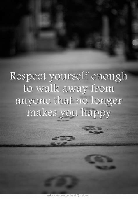 Respect Yourself Enough To Walk Away From Anyone That No Longer Makes