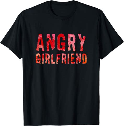 Angry Girlfriend T Shirt Clothing Shoes And Jewelry