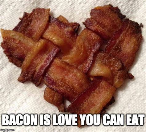 Bacon Is My Valentine Imgflip
