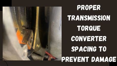 Proper Transmission Torque Converter Spacing To Flexplate To Prevent
