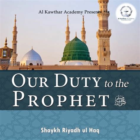 Stream Our Duty To The Prophet ﷺ By Shaykh Riyadh Ul Haq Listen