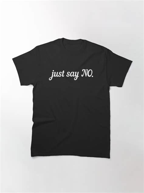 Just Say No Tshirt Funny And Cool Shirt T Shirt By Omar Zimmo Redbubble