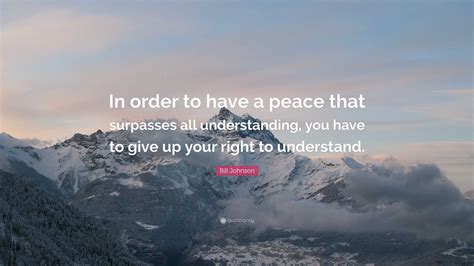 Bill Johnson Quote In Order To Have A Peace That Surpasses All