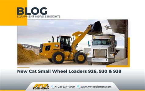 New Cat Small Wheel Loaders 926 930 And 938 Heavy Equipment Market
