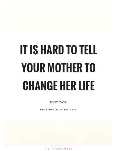 It Is Hard To Tell Your Mother To Change Her Life