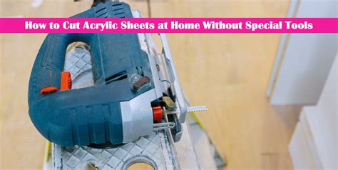 How To Cut Acrylic Sheets At Home Without Special Tools