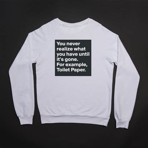 You Never Realize What You Have Until It S Gone F Heavy Blend Crewneck Sweatshirt By
