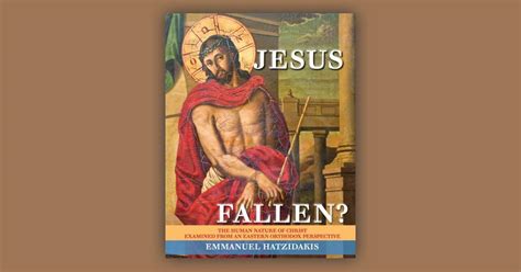 Jesus Fallen The Human Nature Of Christ Examined From An Eastern