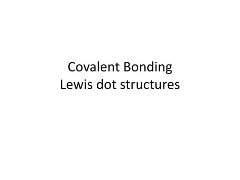Ppt Covalent Bonding Lewis Dot Structures Powerpoint Presentation