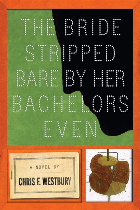 The Bride Stripped Bare By Her Bachelors Even Chris F Westbury