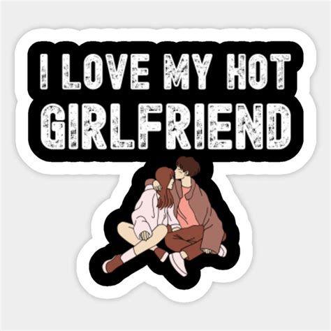 I Love My Hot Girlfriend T I Love My Hot Girlfriend Sticker