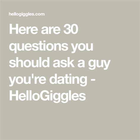 The following 23 questions to ask when dating may be helpful in assessing your current. Here are 30 questions you should ask a guy you're dating ...