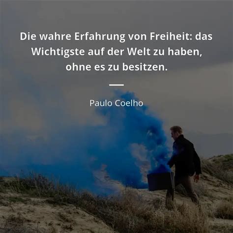 Paulo Coelho Zitat „die Wahre Erfahrung Von Freiheit Das Wichtigste