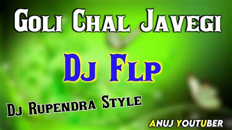 Dj Rupendra Flp Goli Chal Javegi Dj Flp Dholki Dance Mix Flp Project Anuj Youtuber Youtube