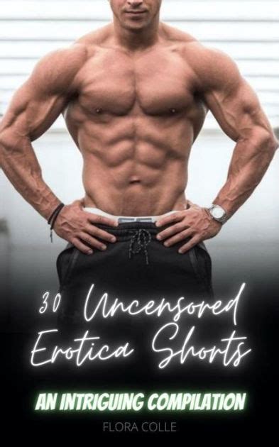 Uncensored Erotica Shorts An Intriguing Compilation By Flora Colle